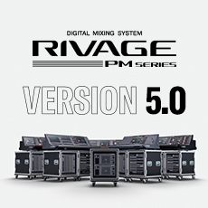 RIVAGE PM 数字调音台迎来V5.0版本固件更新，新功能兼具灵活性和兼容性！